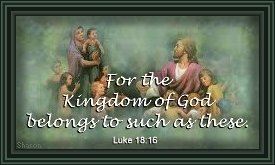 Picture of Jesus with children. "For the Kingdom of God belongs to such as these."  Luke 18:16