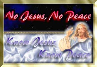 Know Jesus..Know Peace....No Jesus..No Peace