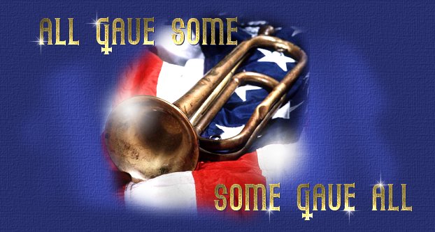 All Gave Some...Some Gave All (title graphic) In honor of our Veterans, not just for this Veteran's Day, but every day.