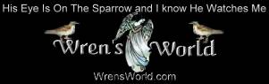 WrensWorld.com logo graphic.  "His eye is on the sparrow, and I know He watches me."
